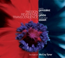 GERRY GIBBS & BENITO GONZALEZ & ESSIET OKON ESSIET - PASSION REVERENCE TRANSCENDENCE: THE MUSIC OF MCCOY TYNER [CD]