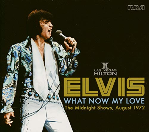 PRESLEY, ELVIS - WHAT NOW MY LOVE:MIDNIGHT SHOWS AUG 72
