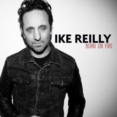 REILLY, IKE  - BORN ON FIRE