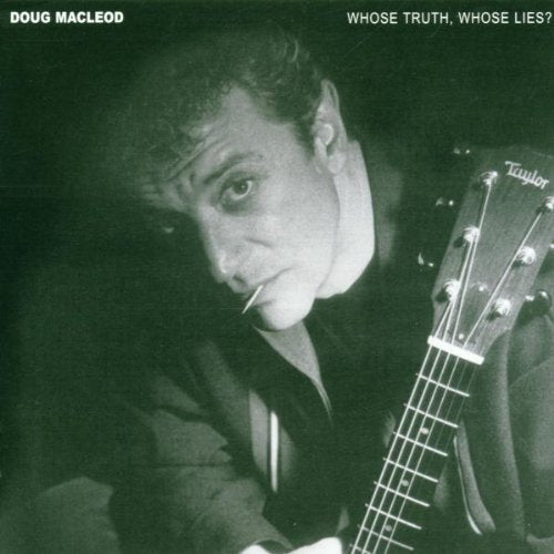 DOUG MACLEOD - WHOSE TRUTH, WHOSE LIES?