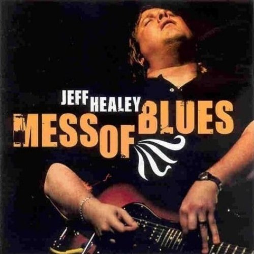 HEALEY, JEFF - MESS OF BLUES