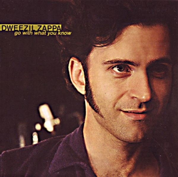 ZAPPA, DWEEZIL  - GO WITH WHAT YOU KNOW