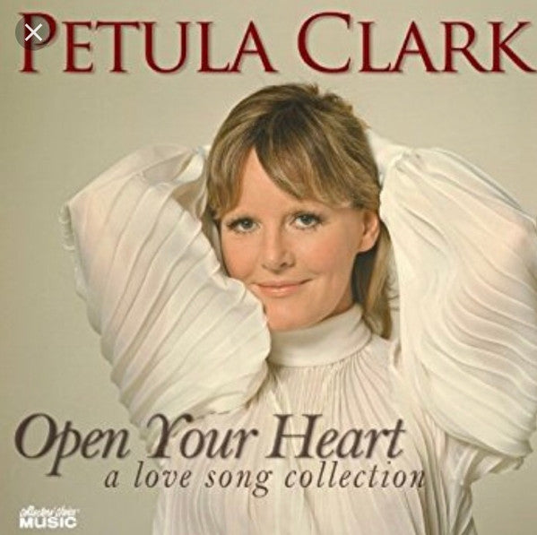 CLARK, PETULA  - OPEN YOUR HEART: A LOVE SONG COLLECTION