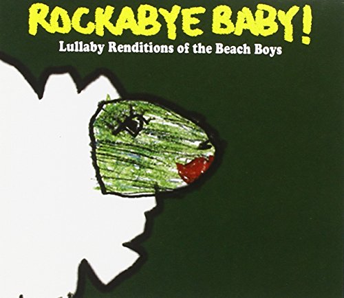 ROCKABYE BABY! - ROCKABYE BABY! LULLABY RENDITIONS OF THE BEACH BOYS