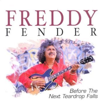 FREDDY FENDER - BEFORE THE NEXT TEARDROP