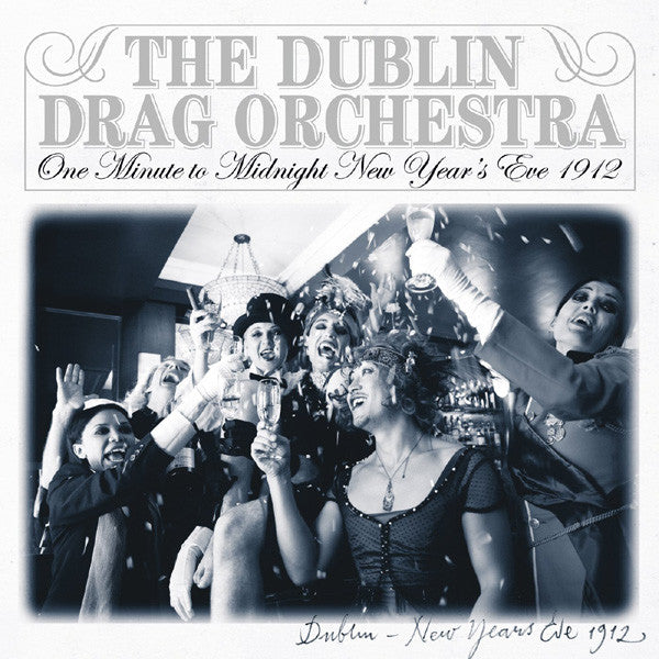 DUBLIN DRAG ORCHESTRA, THE - ONE MINUTE TO MIDNIGHT, NEW YEAR'S EVE 1912