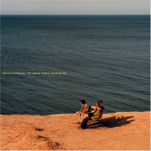 SCHNAUSS, ULRICH - FAR AWAY TRAINS PASSING