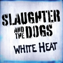 SLAUGHTER & THE DOGS - WHITE HEAT [CD]
