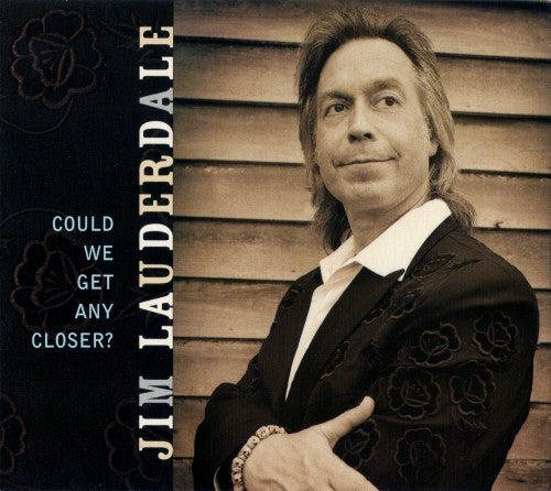 LAUDERDALE, JIM  - COULD WE GET ANY CLOSER?