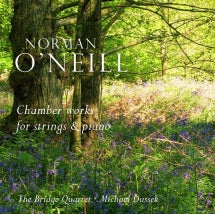 BRIDGE QUARTET - NORMAN O'NEILL: CHAMBER WORKS FOR STRINGS AND PIANO [CD]