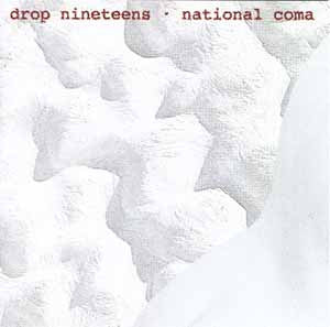 DROP NINETEENS  - NATIONAL COMA