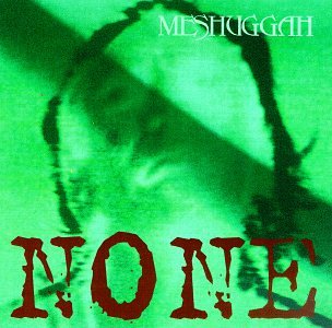 MESHUGGAH - NONE
