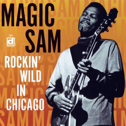 MAGIC SAM  - ROCKIN' WILD IN CHICAGO: LIVE