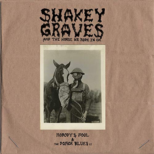 SHAKEY GRAVES  - HORSE HE RODE IN ON (NOBODY'S FOOL & DON