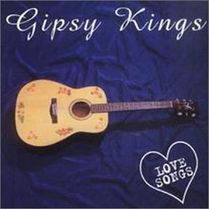 GIPSY KINGS - LOVE SONGS