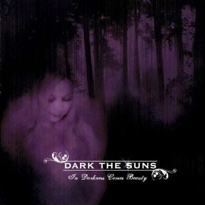 DARK THE SUNS  - IN DARKNESS COMES BEAUTY