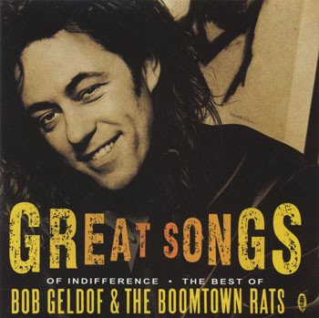 GELDOF, BOB & THE BOOMTOWN RATS  - GREAT SONGS OF INDIFFERENCE: THE BEST OF BOB GELDOF & THE BOOMTOWN RATS