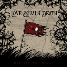 LOVE EQUALS DEATH - GRAVITY AND GRACE [CD]