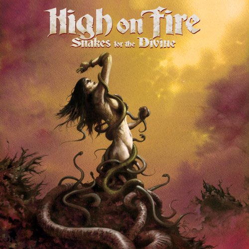 HIGH ON FIRE - HIGH ON FIRE - SNAKES FOR THE DIVINE