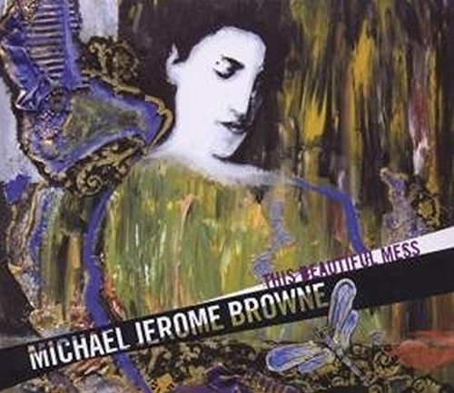 BROWNE, MICHAEL JEROME - BROWNE, MICHAEL JERO - THIS BEAUTIFUL MESS