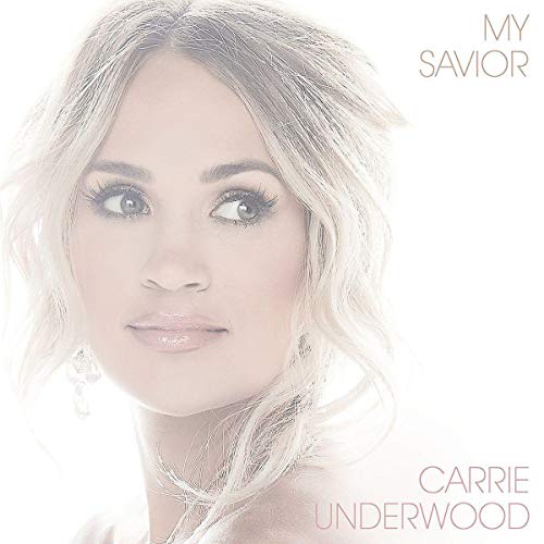 CARRIE UNDERWOOD - MY SAVIOR