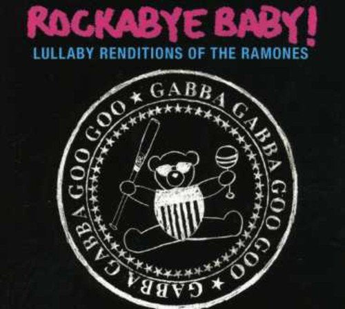 ROCKABYE BABY! - ROCKABYE BABY! LULLABY RENDITIONS OF THE RAMONES