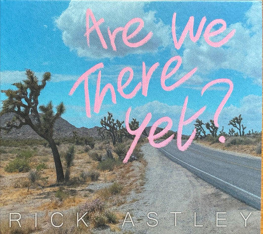 ASTLEY, RICK  - ARE WE THERE YET?