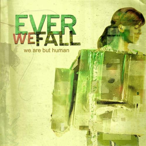 EVER WE FALL  - WE ARE BUT HUMAN