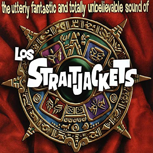 LOS STRAITJACKETS - UTTERLY FANTASTIC & TOTALLY UNBELIEVABLE SOUNDS OF LOS STRAITJACKETS (CD)