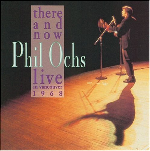 PHIL OCHS - THERE AND NOW