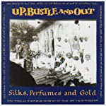 UP BUSTLE & OUT - SILKS, PERFUMES & GOLD