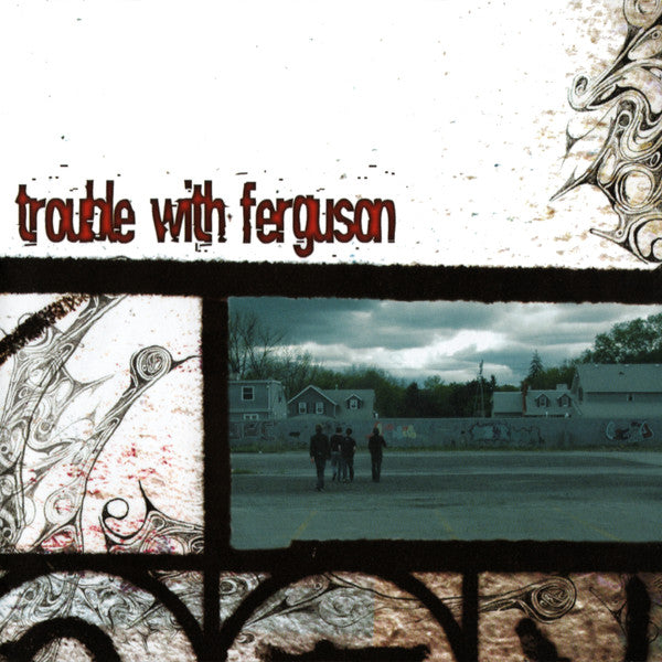TROUBLE WITH FERGUSON  - ST
