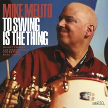 MIKE MELITO - TO SWING IS THE THING [CD]