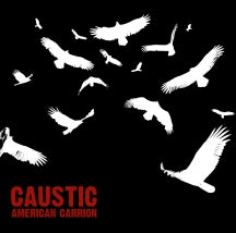 CAUSTIC - AMERICAN CARRION [CD]