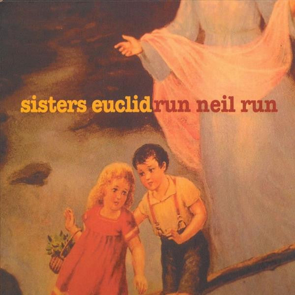 SISTERS EUCLID - RUN NEIL RUN