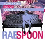 SPOON, RAE - I CAN'T KEEP ALL OF OUR SECRETS