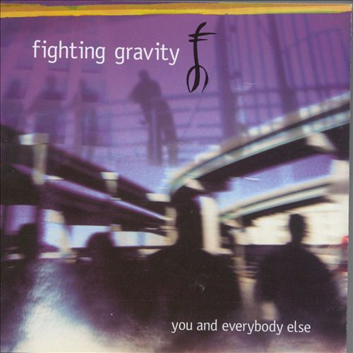 FIGHTING GRAVITY  - YOU & EVERYBODY ELSE