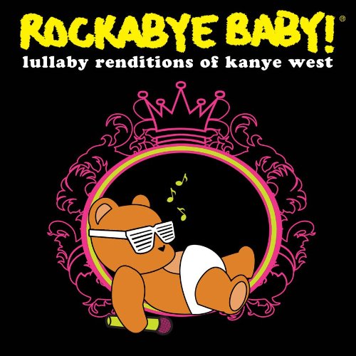 ROCKABYE BABY! - ROCKABYE BABY! LULLABY RENDITIONS OF KANYE WEST