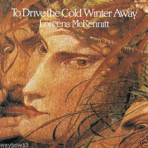 MCKENNITT, LOREENA  - TO DRIVE THE COLD WINTER AWAY