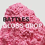 BATTLES - GLOSS DROP