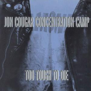 JON COUGAR CONCENTRATION CAMP  - TOO TOUGH TO DIE