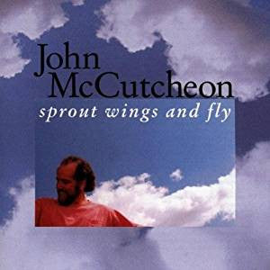 MCCUTCHEON, JOHN  - SPROUT WINGS AND FLY