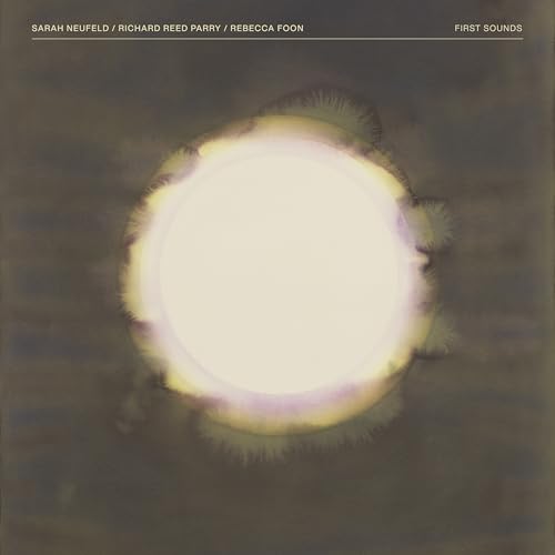 NEUFELD.SARAH / REED PARRY, RICHARD / FOON, REBECCA - FIRST SOUNDS (VINYL)