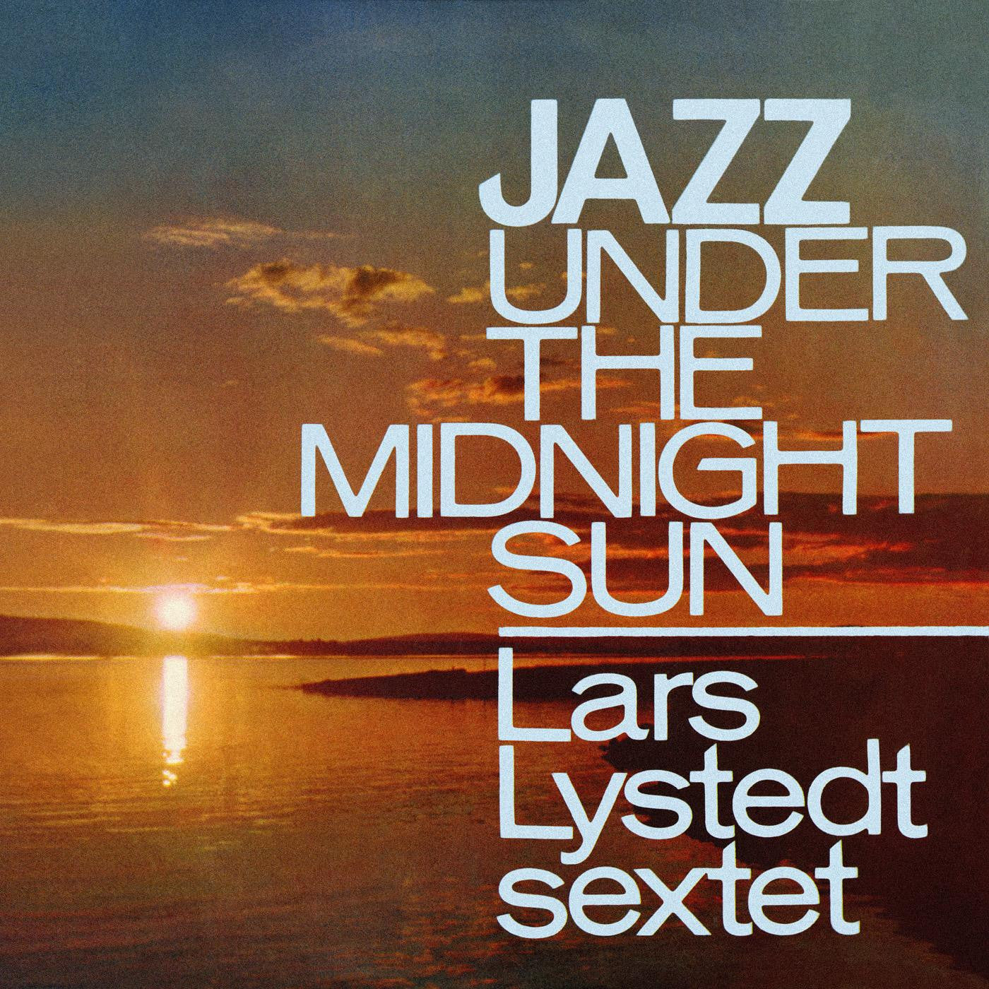 LYSTEDT, LARS SEXTET - JAZZ UNDER THE MIDNIGHT SUN