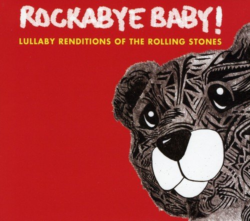 ROCKABYE BABY! - ROCKABYE BABY! LULLABY RENDITIONS OF THE ROLLING STONES