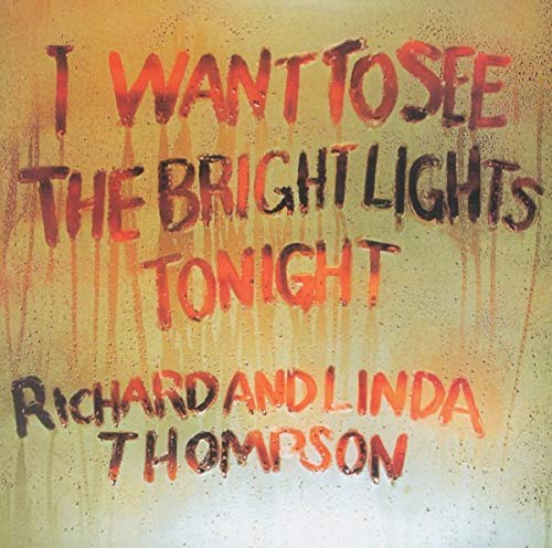 RICHARD & LINDA THOMPSON - I WANT TO SEE THE BRIGHT LIGHTS TONIGHT