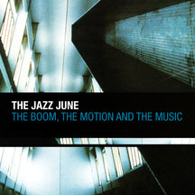 JAZZ JUNE - THE BOOM, THE MOTION AND THE MUSIC [CD]