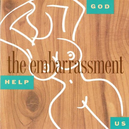 EMBARRASSMENT - GOD HELP US