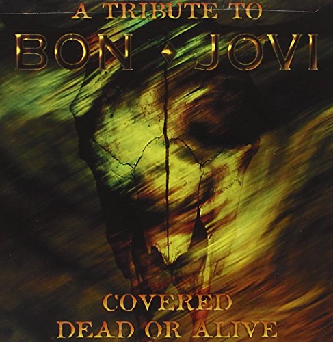BON JOVI  - TRIBUTE: COVERED DEAD OR ALIVE