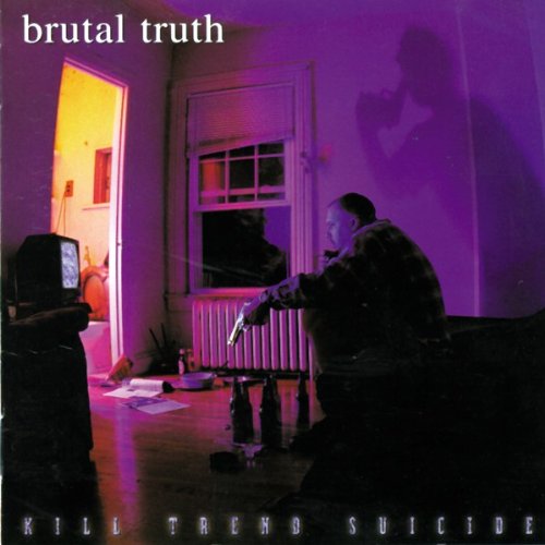 BRUTAL TRUTH - KILL TREND SUICIDE